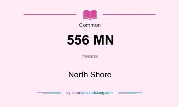 What does 556 MN mean? It stands for North Shore
