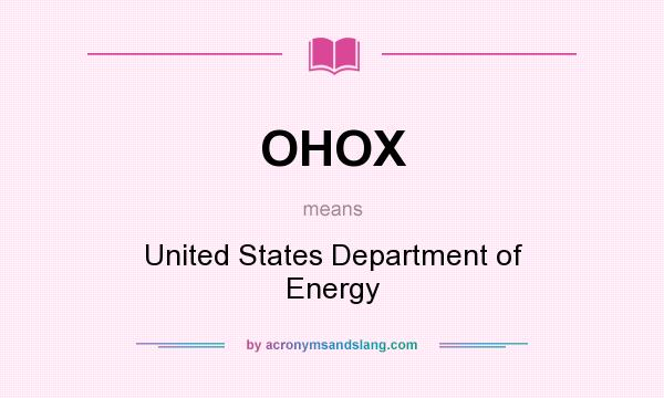 What does OHOX mean? It stands for United States Department of Energy