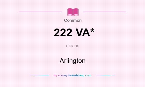 What does 222 VA* mean? It stands for Arlington