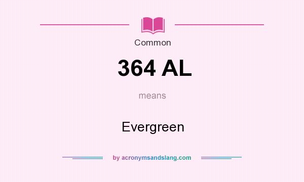 What does 364 AL mean? It stands for Evergreen