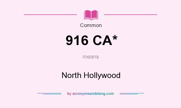 What does 916 CA* mean? It stands for North Hollywood