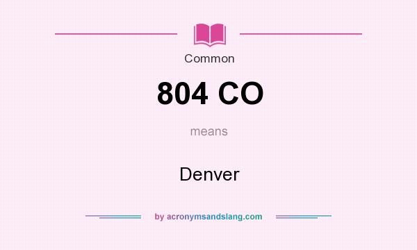 What does 804 CO mean? It stands for Denver