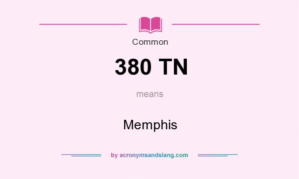 What does 380 TN mean? It stands for Memphis