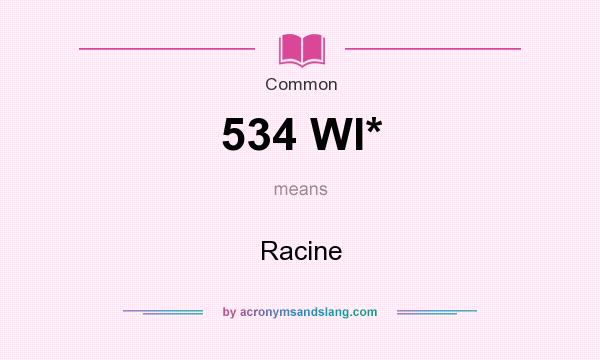 What does 534 WI* mean? It stands for Racine