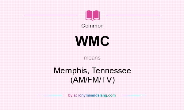 What does WMC mean? It stands for Memphis, Tennessee (AM/FM/TV)