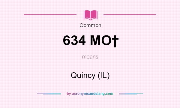 What does 634 MO† mean? It stands for Quincy (IL)