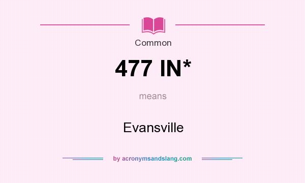What does 477 IN* mean? It stands for Evansville
