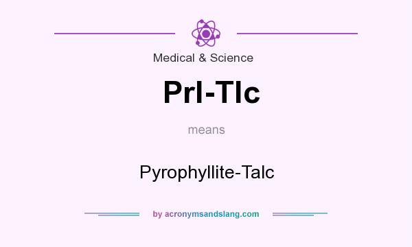 What does Prl-Tlc mean? It stands for Pyrophyllite-Talc