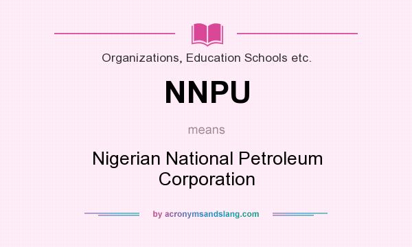 What does NNPU mean? It stands for Nigerian National Petroleum Corporation