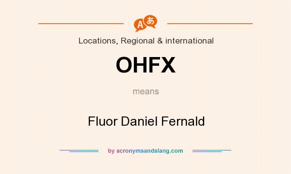 What does OHFX mean? It stands for Fluor Daniel Fernald