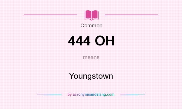 What does 444 OH mean? It stands for Youngstown