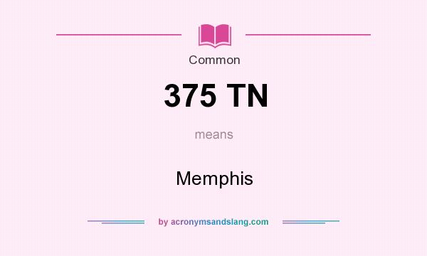 What does 375 TN mean? It stands for Memphis