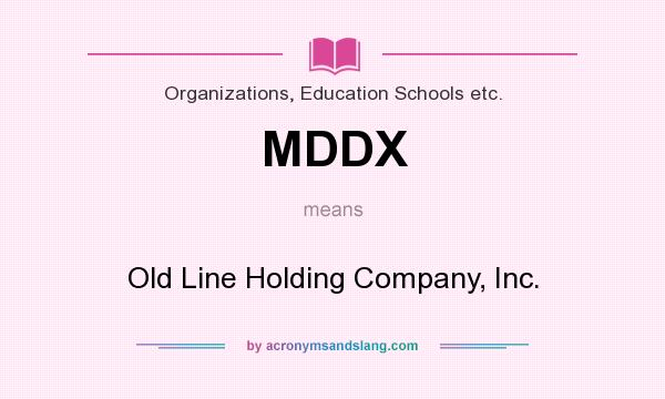 What does MDDX mean? It stands for Old Line Holding Company, Inc.