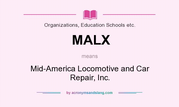 What does MALX mean? It stands for Mid-America Locomotive and Car Repair, Inc.