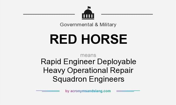 What does RED HORSE mean? It stands for Rapid Engineer Deployable Heavy Operational Repair Squadron Engineers