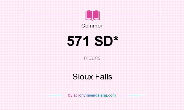 What does 571 SD* mean? It stands for Sioux Falls