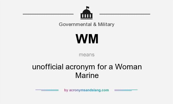 What does WM mean? It stands for unofficial acronym for a Woman Marine