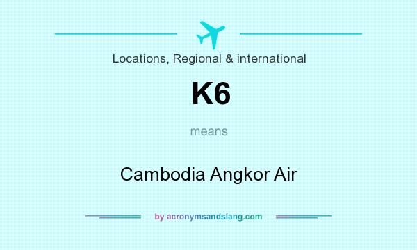 What does K6 mean? It stands for Cambodia Angkor Air