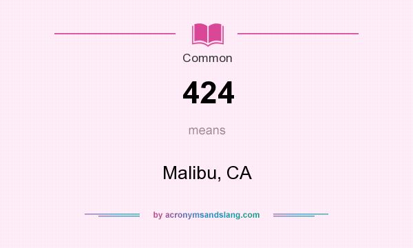 What does 424 mean? It stands for Malibu, CA