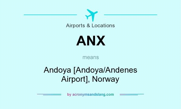 What does ANX mean? It stands for Andoya [Andoya/Andenes Airport], Norway