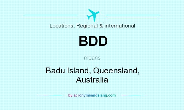 What does BDD mean? It stands for Badu Island, Queensland, Australia