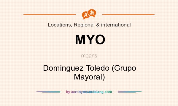 What does MYO mean? It stands for Dominguez Toledo (Grupo Mayoral)