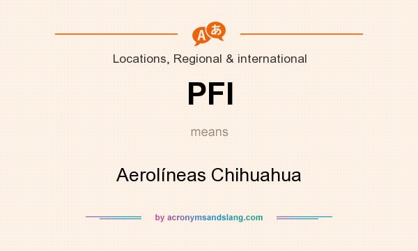 What does PFI mean? It stands for Aerolíneas Chihuahua
