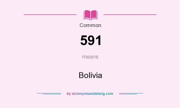 What does 591 mean? It stands for Bolivia
