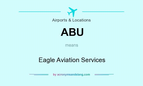 What does ABU mean? It stands for Eagle Aviation Services