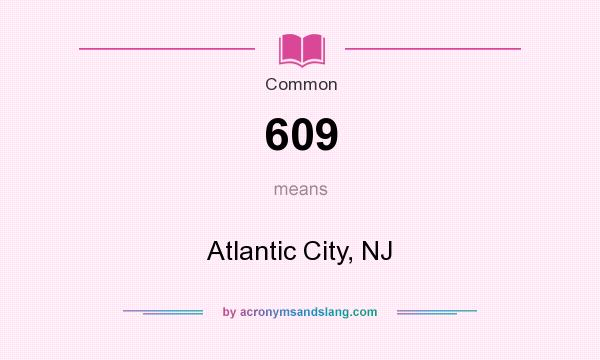 What does 609 mean? It stands for Atlantic City, NJ