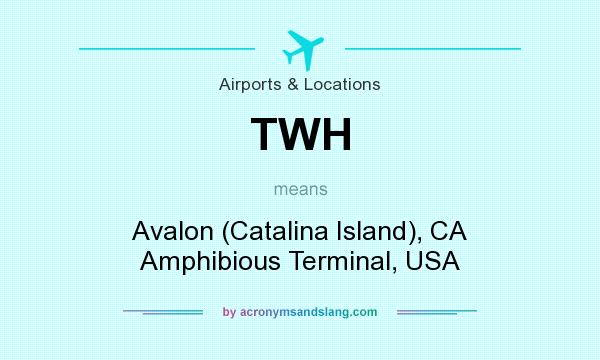 What does TWH mean? It stands for Avalon (Catalina Island), CA Amphibious Terminal, USA
