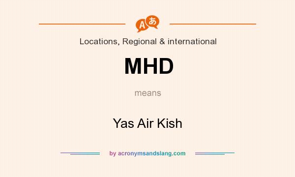What does MHD mean? It stands for Yas Air Kish