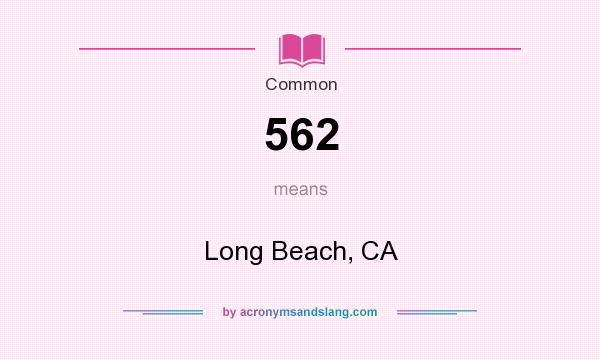 What does 562 mean? It stands for Long Beach, CA