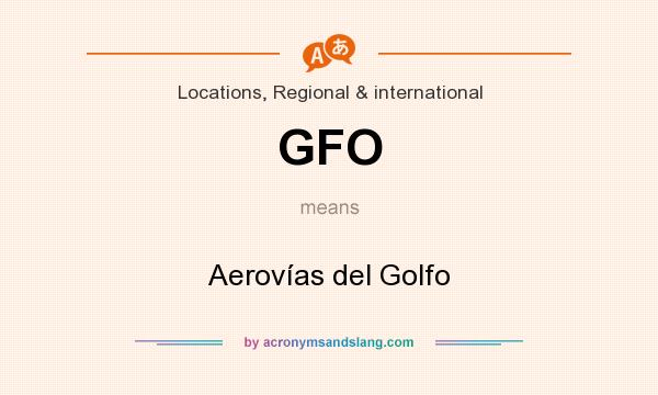 What does GFO mean? It stands for Aerovías del Golfo