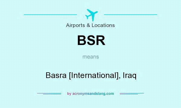 What does BSR mean? It stands for Basra [International], Iraq