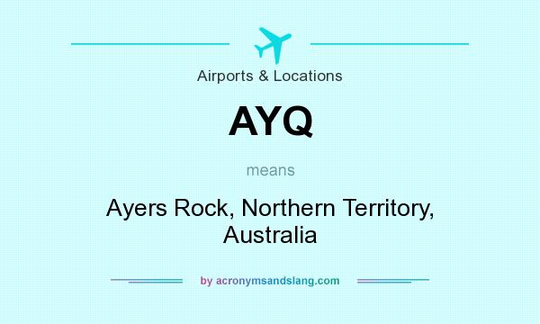 What does AYQ mean? It stands for Ayers Rock, Northern Territory, Australia