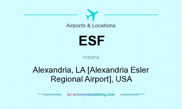 What does ESF mean? It stands for Alexandria, LA [Alexandria Esler Regional Airport], USA