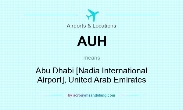 What does AUH mean? It stands for Abu Dhabi [Nadia International Airport], United Arab Emirates