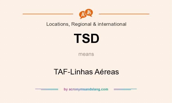 What does TSD mean? It stands for TAF-Linhas Aéreas