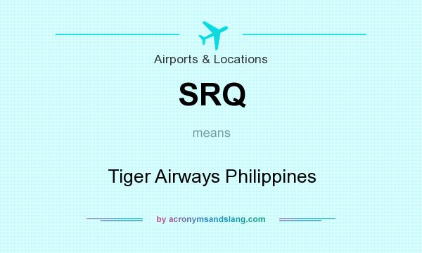 What does SRQ mean? It stands for Tiger Airways Philippines