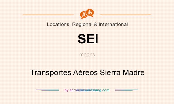What does SEI mean? It stands for Transportes Aéreos Sierra Madre