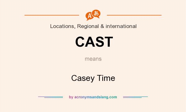 What does CAST mean? It stands for Casey Time
