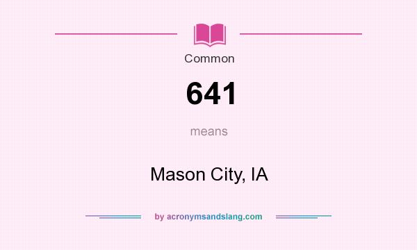 What does 641 mean? It stands for Mason City, IA