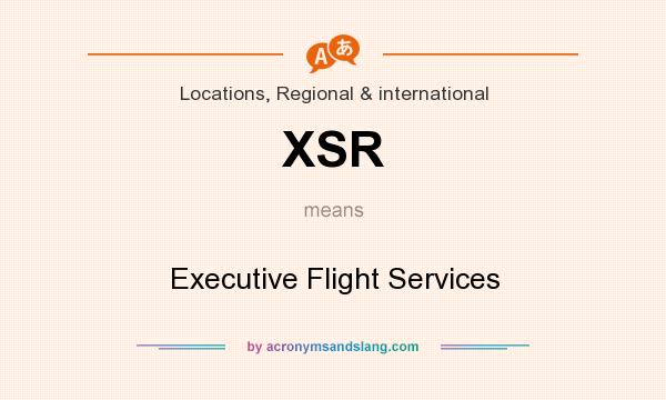 What does XSR mean? It stands for Executive Flight Services