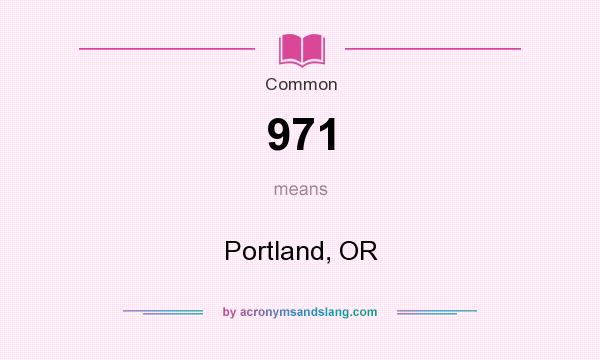 What does 971 mean? It stands for Portland, OR
