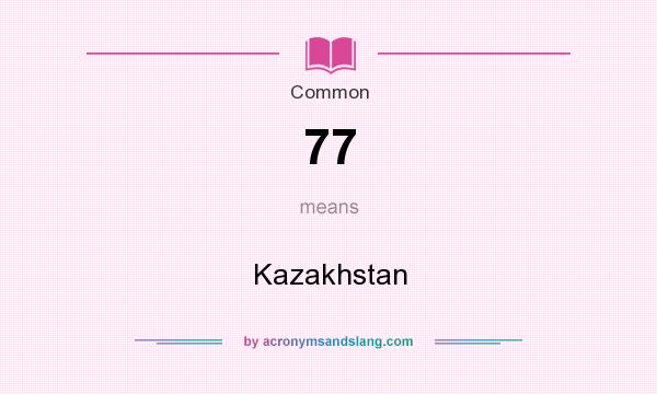 What does 77 mean? It stands for Kazakhstan