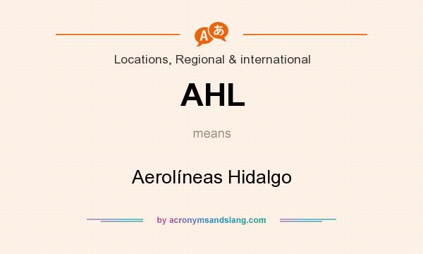 What does AHL mean? It stands for Aerolíneas Hidalgo