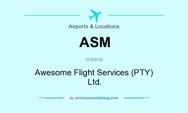 What does ASM mean? It stands for Awesome Flight Services (PTY) Ltd.