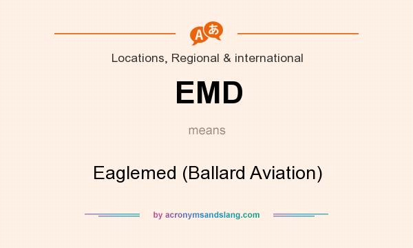 What does EMD mean? It stands for Eaglemed (Ballard Aviation)