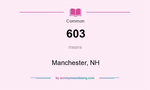 What does 603 mean? It stands for Manchester, NH